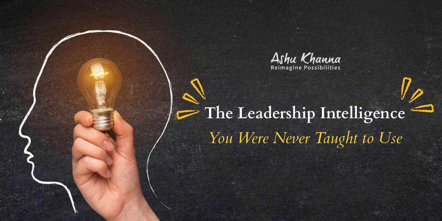 The Leadership Intelligence You Were Never Taught to Use