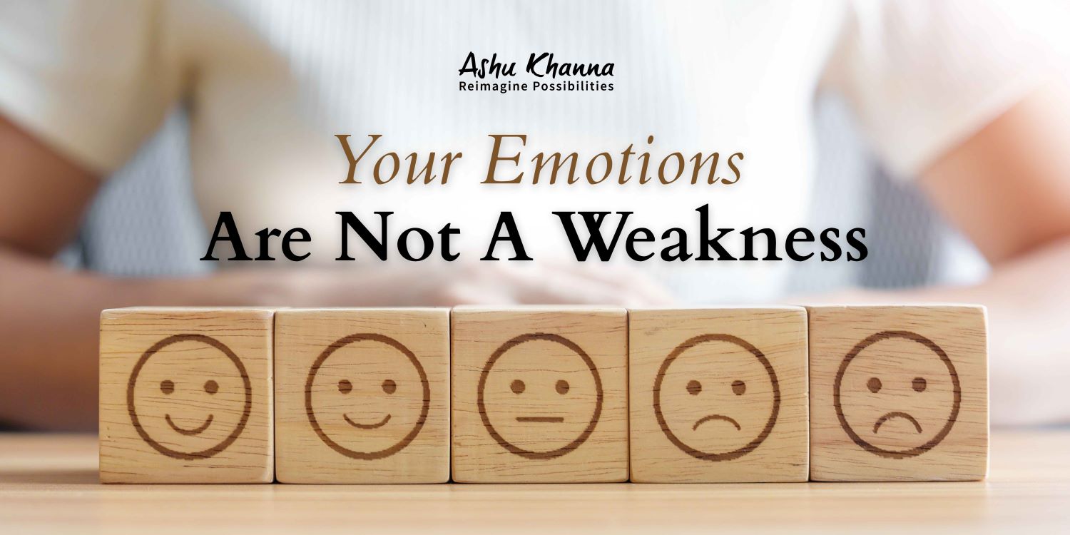 Your Emotions Are Not A Weakness