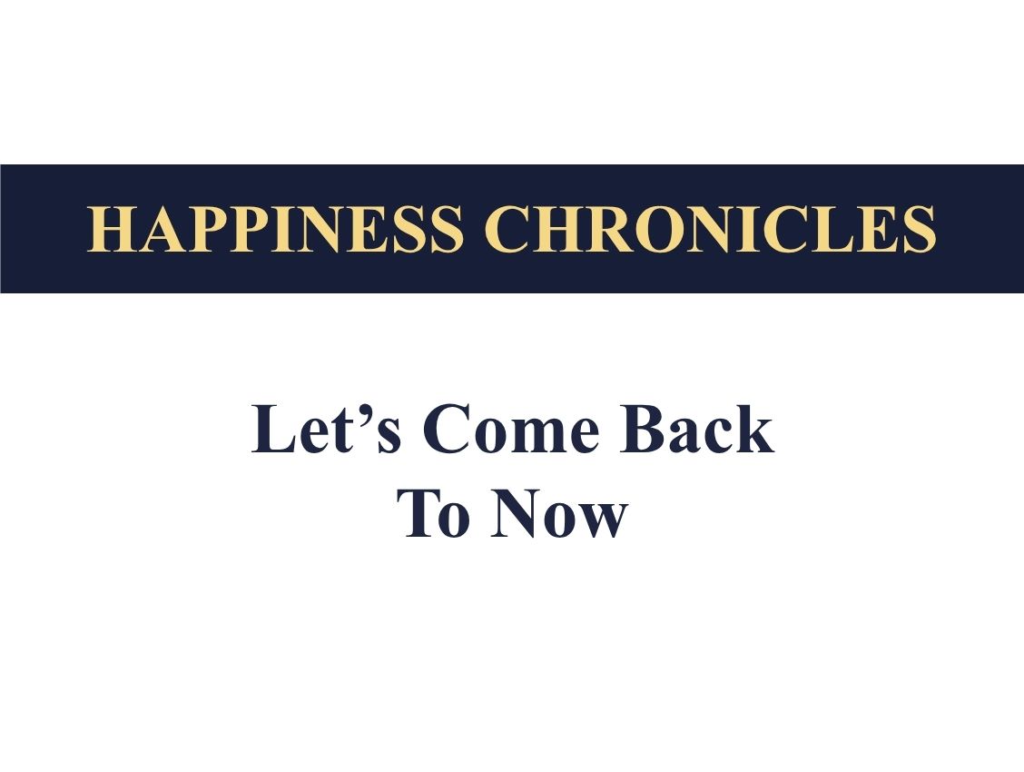Let's come back to now