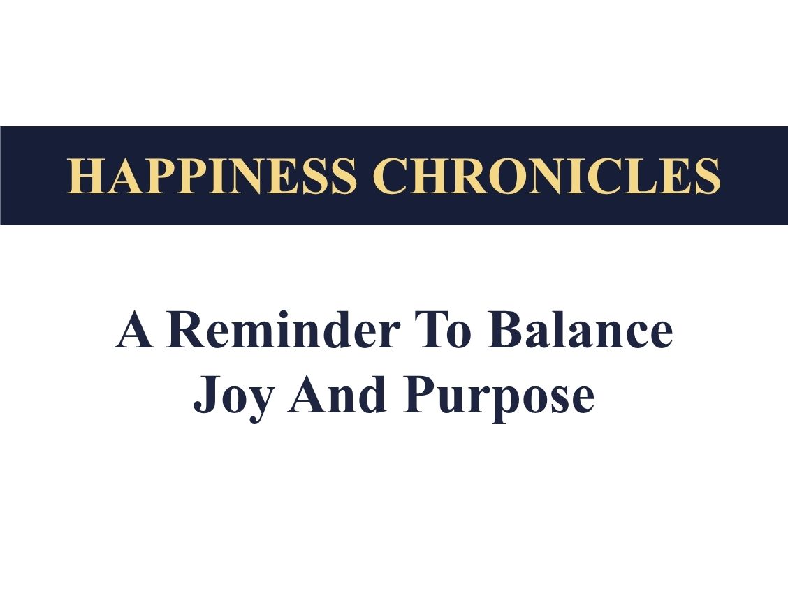 A reminder to balance joy and purpose