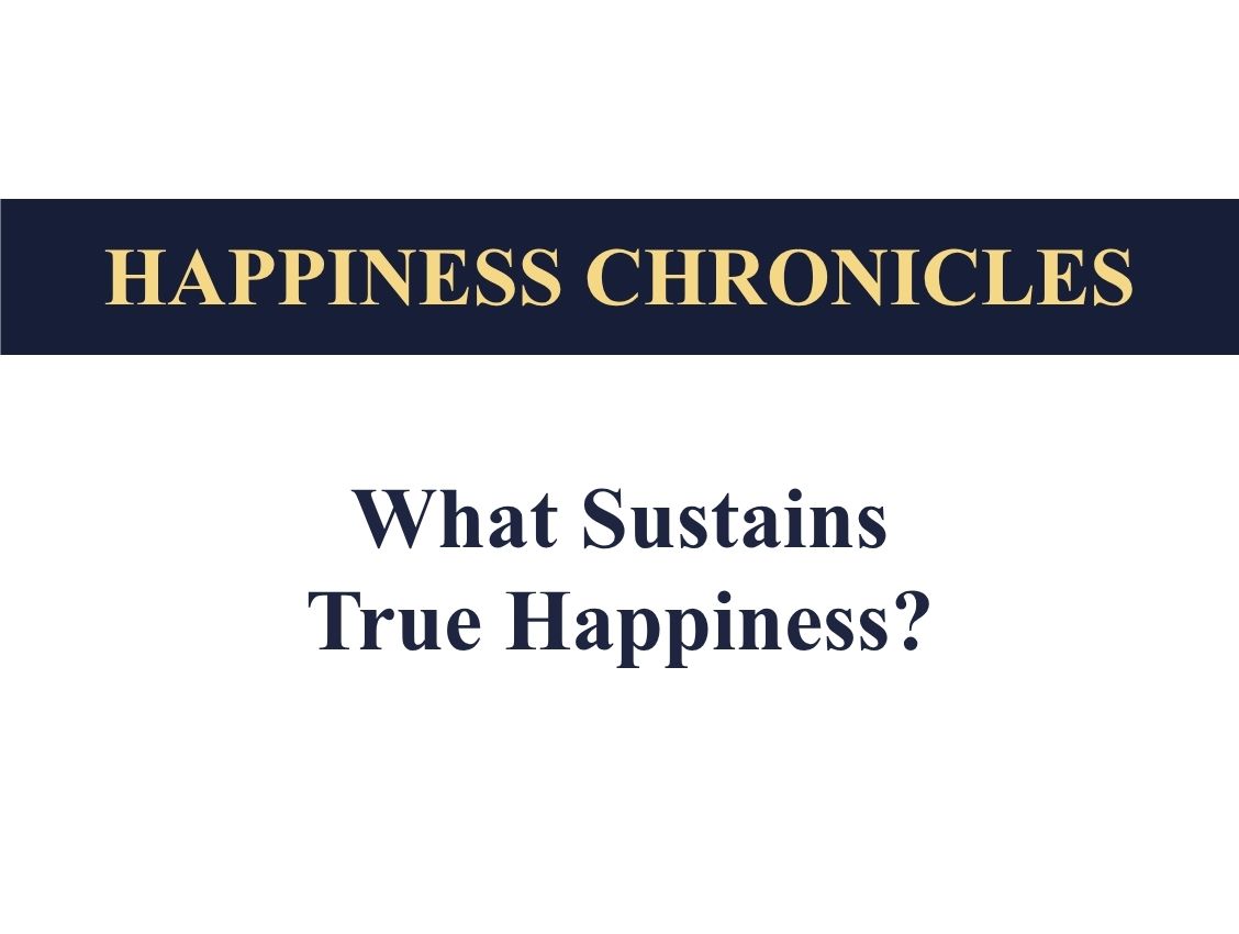 What sustains true happiness in a chaotic world