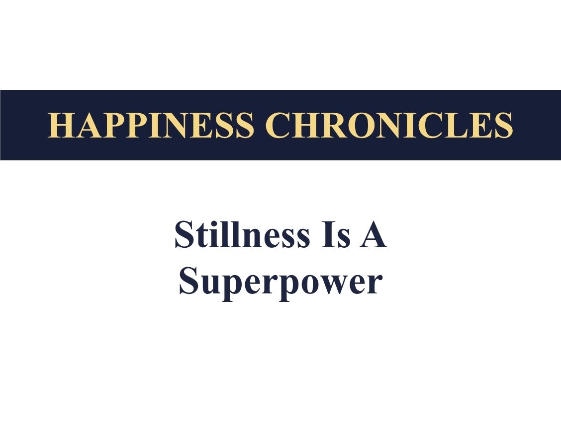 Stillness is a Superpower for Conscious Leaders